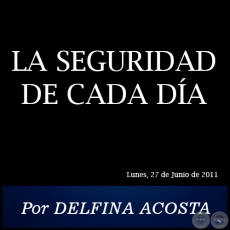 LA SEGURIDAD DE CADA DA - Por DELFINA ACOSTA - Lunes, 27 de Junio de 2011